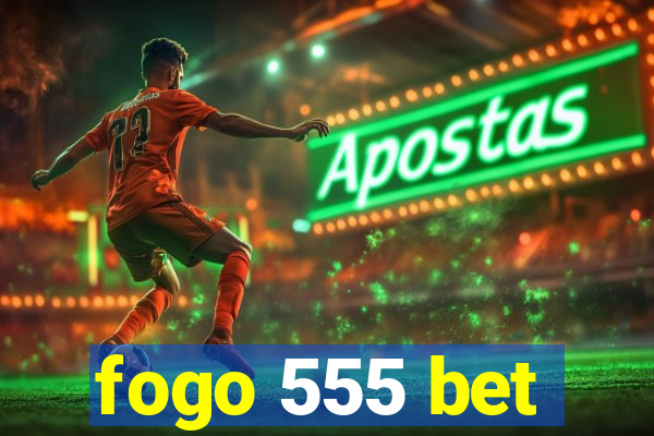 fogo 555 bet
